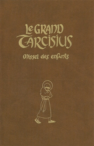 Le grand Tarcisius : missel à l'usage des 7-14 ans pour la forme extraordinaire de la liturgie romaine, 1962 : brun
