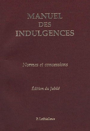 Manuel des indulgences : normes et concessions - Eglise catholique. Sacrée pénitencerie apostolique