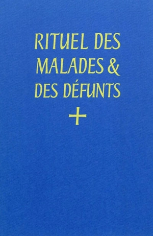 Rituel des malades & des défunts : latin-français : à l'usage de l'abbaye Saint-Pierre de Solesmes, OSB