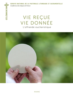 Vie reçue, vie donnée : l'offrande eucharistique - Service national de la pastorale liturgique et sacramentelle (France)