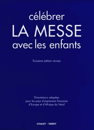 Célébrer la messe avec les enfants : orientations adoptées pour les pays d'expression française d'Europe et d'Afrique du Nord en application du Directorium de missis pro puris, Rome, 1er nov. 1973, Paris, 25 sept. 1974