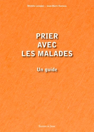 Prier avec les malades : un guide - Jean-Marie Humeau