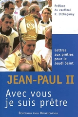 Avec vous je suis prêtre : lettres aux prêtres pour le jeudi saint, 1979-2005 - Jean-Paul 2