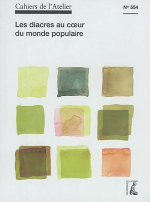 Cahiers de l'Atelier (Les), n° 554. Les diacres au coeur du monde populaire