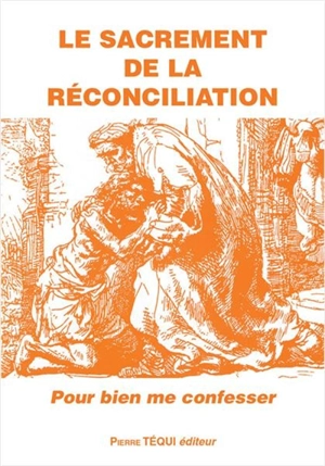 Le sacrement de réconciliation : pour bien me confesser