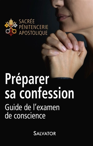 Préparer sa confession : guide de l'examen de conscience - Eglise catholique. Sacrée pénitencerie apostolique