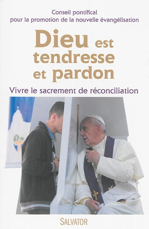 Dieu est tendresse et pardon - Eglise catholique. Conseil pontifical pour la promotion de la nouvelle évangélisation