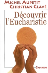 Découvrir l'Eucharistie - Michel Aupetit