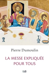 La messe expliquée pour tous - Pierre Dumoulin
