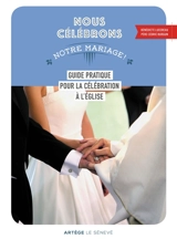 Nous célébrons notre mariage ! : guide pratique pour la célébration à l'église - Cédric Burgun