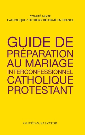 Guide de préparation au mariage interconfessionnel catholique protestant - Comité mixte catholique luthéro-réformé en France