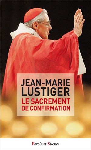 Le sacrement de confirmation - Jean-Marie Lustiger