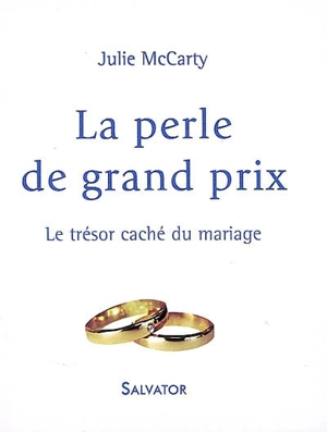La perle de grand prix : le trésor caché du mariage - Julie McCarty