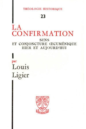 La Confirmation : Sens et conjoncture oecuménique hier et aujourd'hui - Louis Ligier