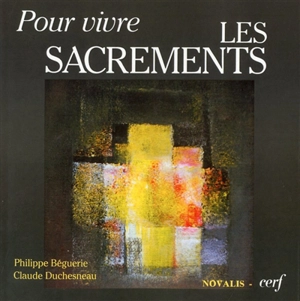 Pour vivre les sacrements - Philippe Béguerie