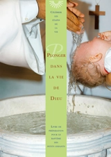 Plonger dans la vie de Dieu : livre de préparation pour le baptême des petits enfants