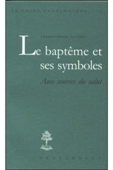 Le baptême et ses symboles : aux sources du salut - Gérard-Henry Baudry