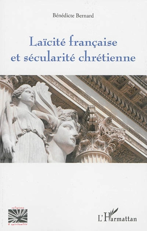 Laïcité française et sécularité chrétienne - Bénédicte Bernard