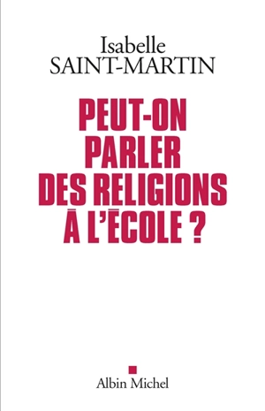 Peut-on parler des religions à l'école ? : plaidoyer pour l'approche des faits religieux par les arts - Isabelle Saint-Martin