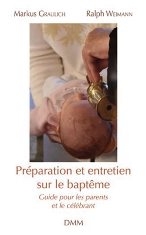 Préparation et entretien sur le baptême : guide pour les parents et le célébrant - Markus Graulich