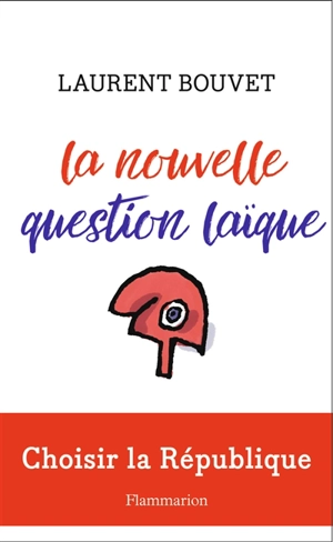 La nouvelle question laïque : choisir la République - Laurent Bouvet