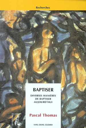 Baptiser : diverses manières de baptiser aujourd'hui - Pascal Thomas