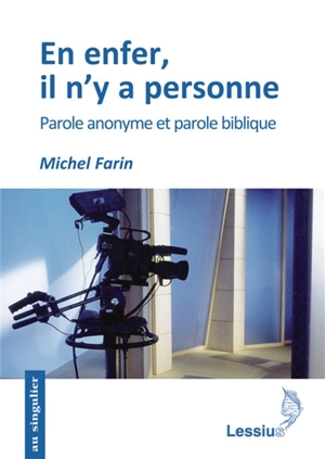 En enfer il n'y a personne : parole anonyme et parole biblique - Michel Farin