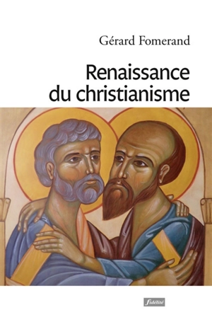 Renaissance du christianisme : le retour aux origines - Gérard Fomerand