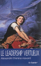 Le leadership vertueux - Alexandre Dianine-Havard
