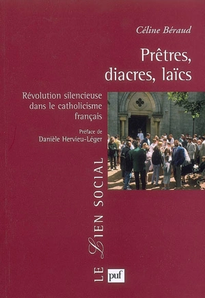 Prêtres, diacres, laïcs : révolution silencieuse dans le catholicisme français - Céline Béraud
