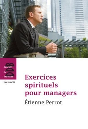 Exercices spirituels pour managers - Etienne Perrot