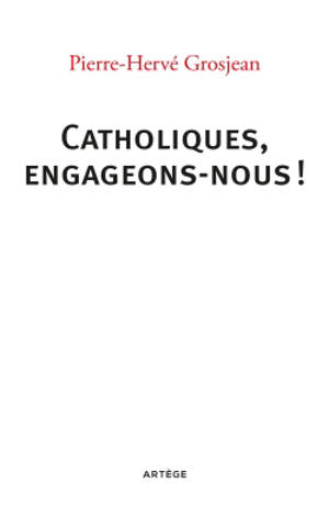 Catholiques, engageons-nous ! - Pierre-Hervé Grosjean