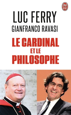Le cardinal et le philosophe - Luc Ferry