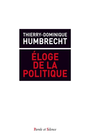 Eloge de l'action politique - Thierry-Dominique Humbrecht