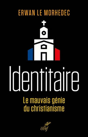 Identitaire : le mauvais génie du christianisme - Erwan Le Morhedec