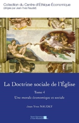 La doctrine sociale de l'Eglise. Vol. 4. Une morale économique et sociale - Jean-Yves Naudet