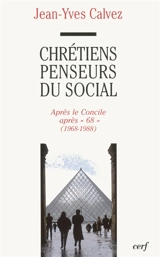 Chrétiens penseurs du social. Vol. 3. Après le Concile, après 68 (1968-1988) - Jean-Yves Calvez