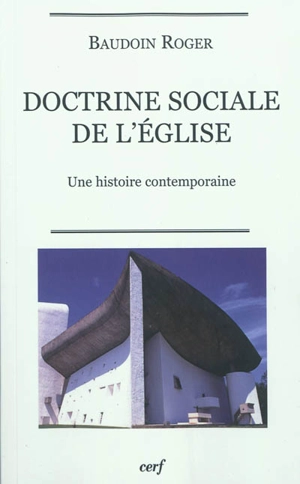 Doctrine sociale de l'Eglise : une histoire contemporaine - Baudoin Roger