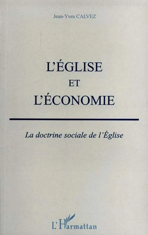 L'Eglise et l'économie : la doctrine sociale de l'Eglise - Jean-Yves Calvez