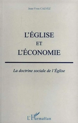 L'Eglise et l'économie : la doctrine sociale de l'Eglise - Jean-Yves Calvez