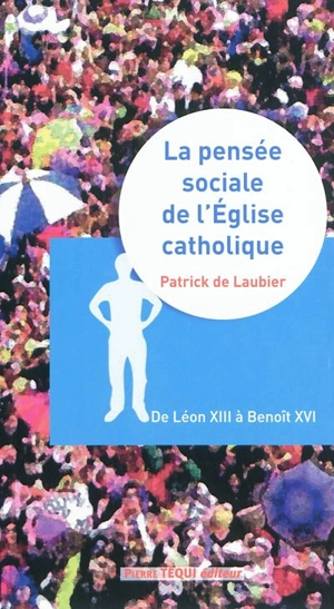 La pensée sociale de l'Eglise catholique : de Léon XIII à Benoît XVI - Patrick de Laubier