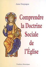Comprendre la doctrine sociale de l'Eglise - Anne Despaigne
