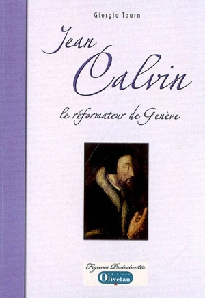 Jean Calvin : le réformateur de Genève - Giorgio Tourn