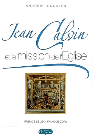 Jean Calvin et la mission de l'Eglise - Andrew Buckler