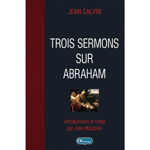Trois sermons sur le sacrifice d'Abraham : édition de 1561 - Jean Calvin