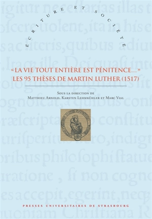 La vie tout entière est pénitence... : les 95 thèses de Martin Luther : 1517