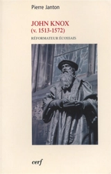 John Knox, réformateur écossais : v. 1513-1572 - Pierre Janton