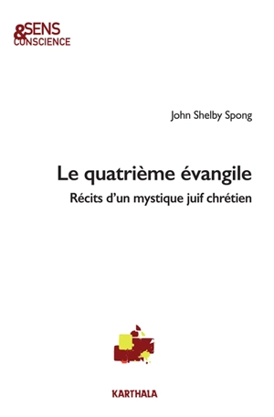 Le quatrième Evangile : récits d'un mystique juif chrétien - John Shelby Spong
