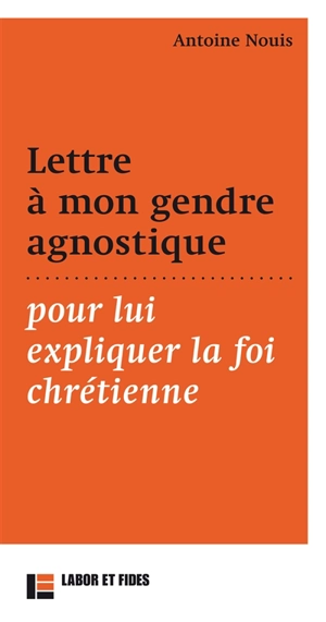 Lettre à mon gendre agnostique, pour lui expliquer la foi chrétienne - Antoine Nouis