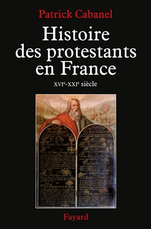 Histoire des protestants en France : XVIe-XXIe siècle - Patrick Cabanel